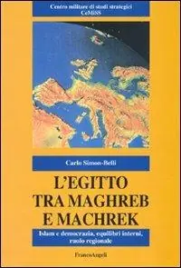 Offerta Limitata L‘Egitto tra Maghreb e Machreq. Islam e democrazia, equilibri interni, ruolo regionale