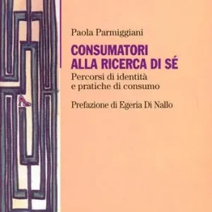 Consumatori alla ricerca di sé. Percorsi di identità e pratiche di consumo Affare