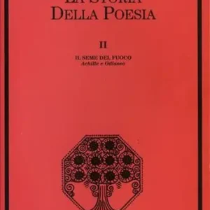 La storia della poesia. Vol. 2 Il seme del fuoco. Achille e Odisseo Esclusivo