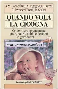 Quando vola la cicogna. Come vivere serenamente gioie, paure, dubbi e desideri in gravidanza Scelto Dai Clienti