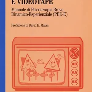 Parole, emozioni e videotape. Manuale di psicoterapia breve dinamico-esperienziale (PBD-E) Prezzo Scontato