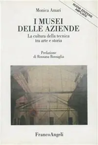 Pagamento Sicuro I Musei delle aziende. La cultura della tecnica tra arte e storia
