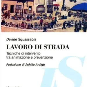 Lavoro di strada. Manuale di intervento tra animazione e prevenzione Ordina Subito