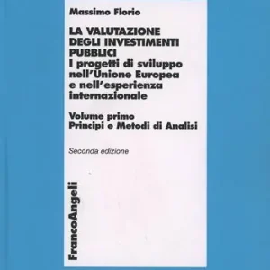 Offerta La valutazione degli investimenti pubblici. I progetti di sviluppo nell‘Unione Europea e nell‘esperienza internazionale. Vol. 1 Principi e metodi di analisi