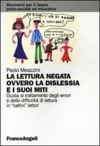 Quantità Limitata La lettura negata ovvero la dislessia e i suoi miti. Guida al trattamento degli errori e delle difficoltà di lettura in «cattivi» lettori