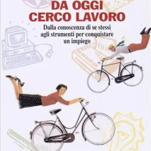 Di Tendenza Da oggi cerco lavoro. Dalla conoscenza di se stessi agli strumenti per conquistare un impiego