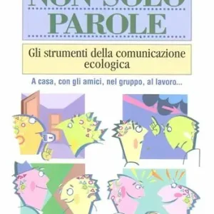 Consegna Rapida Non solo parole. Gli strumenti della comunicazione ecologica. A casa, con gli amici, nel gruppo, al lavoro...
