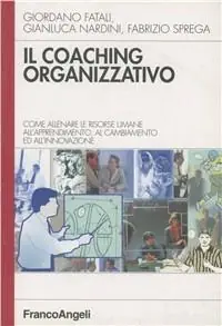 Il coaching organizzativo. Come allenare le risorse umane all‘apprendimento, al cambiamento ed all‘innovazione Ultime Pezzi