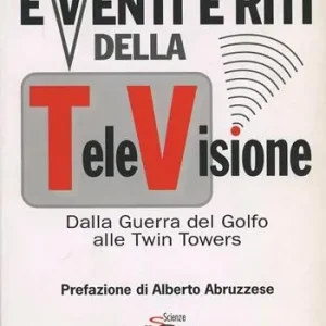 Acquista Ora Eventi e riti della televisione. Dalla guerra del Golfo alle Twin Towers