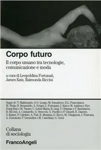 Miglior Prezzo Corpo futuro. Il corpo umano tra tecnologie, comunicazione e moda