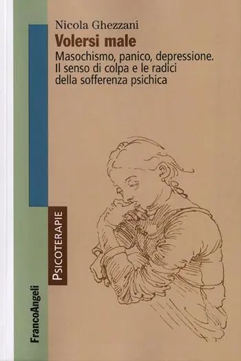 Volersi male. Masochismo, panico, depressione. Il senso di colpa e le radici della sofferenza psichica Prezzo Di Fabbrica