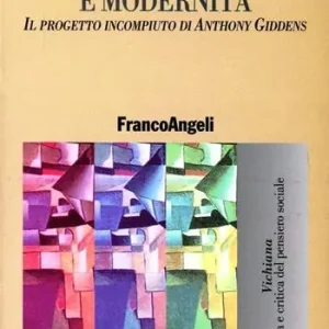Vendita Finale Teoria sociale e modernità. Il progetto incompiuto di Anthony Giddens