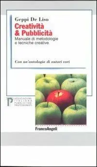 Saldi Creatività & pubblicità. Manuale di metodologie e tecniche creative. Con un‘antologia di autori vari