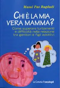 Offerta Del Giorno Chi è la mia vera mamma? Come superare turbamenti e difficoltà nella relazione tra genitori e figli adottivi