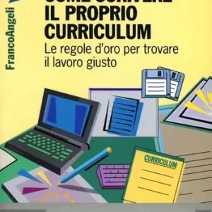 Come scrivere il proprio curriculum. Le regole d‘oro per trovare il lavoro giusto Miglior Prezzo