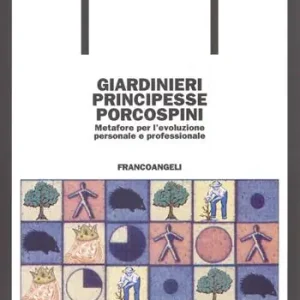 Ultimissimo Modello Giardinieri, principesse, porcospini. Metafore per l‘evoluzione personale e professionale