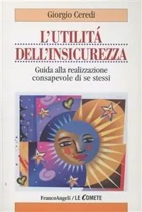 L‘utilità dell‘insicurezza. Guida alla realizzazione consapevole di se stessi Professionale