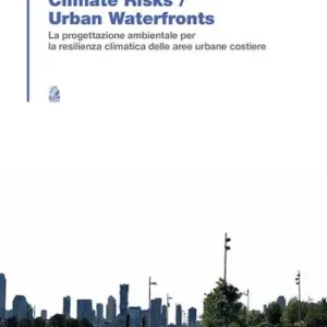 Promozione Climate risk. Urban waterfronts. La progettazione ambientale per la resilienza climatica delle aree urbane costiere