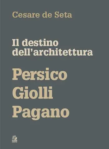 Il destino dell‘architettura. Persico, Giolli, Pagano Offerta Limitata