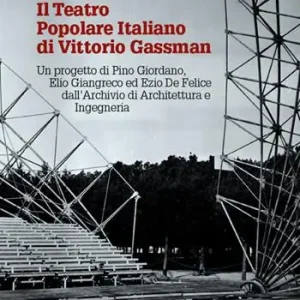 Novità Il teatro popolare italiano di Vittorio Gassman. Un progetto di Pino Giordano, Elio Giangreco ed Ezio De Felice dall‘Archivio di architettura e ingegneria
