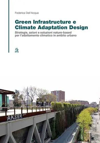 Green infrastructure e climate adaptation design. Strategie, azioni e soluzioni nature-based per l’adattamento climatico in ambito urbano Vendita Finale