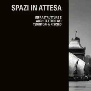 Saldi Spazi in attesa. Infrastrutture e architetture nei territori a rischio