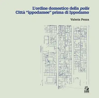 Non Perdere L‘ordine domestico della polis. Città «ippodamee» prima di Ippodamo