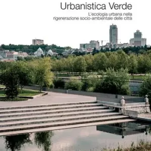 Urbanistica verde. L‘ecologia urbana nella rigenerazione socio-ambientale delle città Compra Oggi Stesso