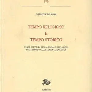 Tempo religioso e tempo storico. Saggi e note di storia sociale e religiosa dal Medioevo all‘età contemporanea Reso Gratuito