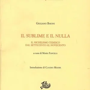 Quantità Limitata Il sublime e il nulla. Il nichilismo tedesco dal Settecento al Novecento