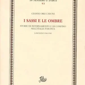 Occasione Imperdibile I sassi e le ombre. Storie di internamento e di confino nell‘Italia fascista. Lanciano 1940-1943