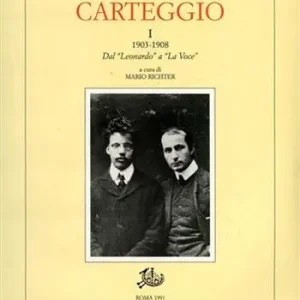 Carteggio (1903-1908). Vol. 1 1903-1908. Dal «Leonardo» a «La voce» Offerta Limitata
