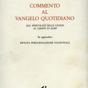 Commento al vangelo quotidiano dal mercoledì delle ceneri al sabato in albis Miglior Prezzo