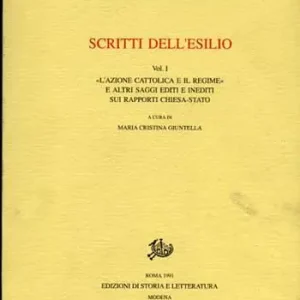 Prezzo Di Fabbrica Scritti dell‘esilio. Vol. 1 L‘Azione Cattolica e il regime e altri saggi editi e inediti sui rapporti Chiesa-Stato