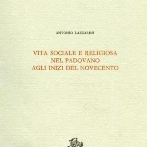 Vita sociale e religiosa nel padovano agli inizi del Novecento Quantità Limitata