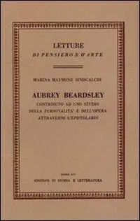 Esclusivo Aubrey Beardsley. Contributo ad uno studio della personalità e dell‘opera attraverso l‘epistolario