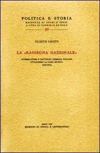 Offerta Lampo La «Rassegna Nazionale» Conservatori e cattolici liberali attraverso la loro rivista (1879-1915)