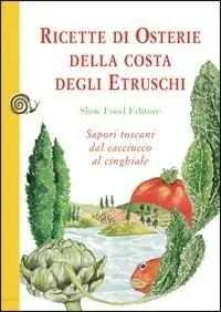 Acquista Ora Ricette di osterie della costa degli Etruschi. Sapori toscani dal cacciucco al cinghiale