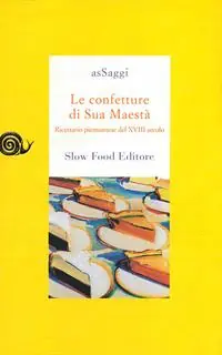 Le confetture di sua maestà. Ricettario piemontese del XVIII secolo Ultima Occasione