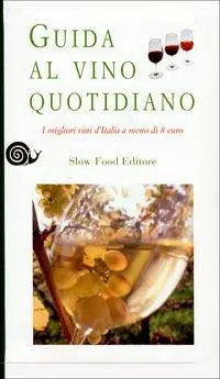 Guida al vino quotidiano. I migliori vini d‘Italia a meno di 8 euro Non Perdere