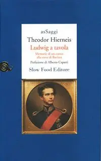 Prezzo Di Fabbrica Ludwig a tavola. Memorie di un cuoco alla corte di Baviera