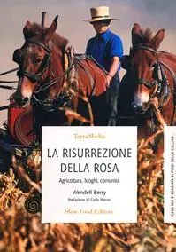 La risurrezione della rosa. Agricoltura, luoghi, comunità Ordina Subito