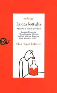 Promo Stagionale La dea bottiglia. Racconti di assetati e bevitori