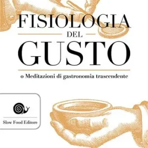 Fisiologia del gusto o meditazioni di gastronomia trascendente Prezzo Ridotto
