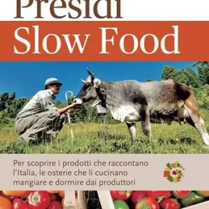 Guida ai Presìdi Slow Food. Per scoprire i prodotti che raccontano l‘Italia, le osterie che li cucinano, mangiare e dormire dai produttori Esclusivo