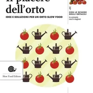 Il piacere dell‘orto. Idee e soluzioni per un orto Slow Food Compra Adesso