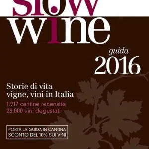 Slow wine 2016. Storie di vita, vigne, vini in Italia Compra Online