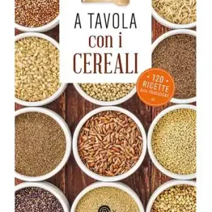 Ultimissimo Modello A tavola con i cereali. 120 ricette della tradizione