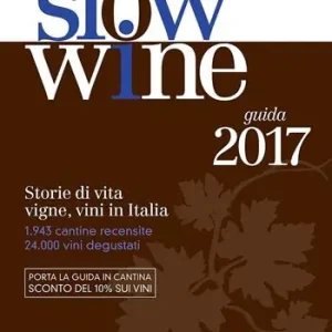 Slow wine 2017. Storie di vita, vigne, vini in Italia Promozione