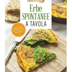 Erbe spontanee a tavola. Conoscerle, raccoglierle, cucinarle Ultime Pezzi